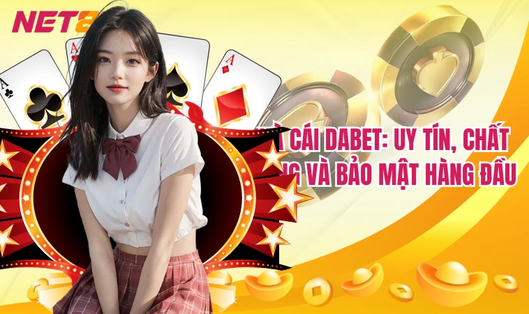 Dabet: Nền Tảng Đang Khuấy Đảo Cộng Dồng Cá Cược 3 Nhà cái Dabet: Uy tín, chất lượng và bảo mật hàng đầu