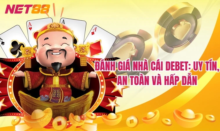 Debet - Sự lựa chọn cá cược sáng suốt nhất 2024 4 Đánh giá nhà cái Debet: Uy tín, an toàn và hấp dẫn