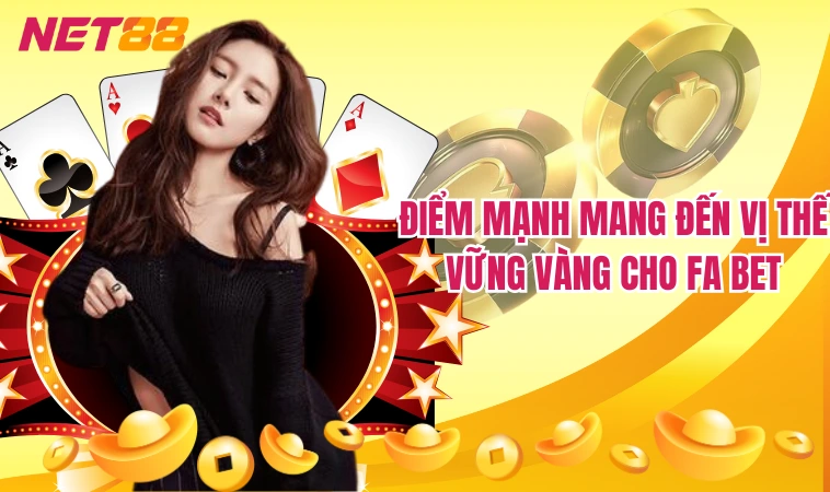 Fabet – Sân Chơi Hot Hit Được Giới Cược Thủ Săn Lùng 4 Điểm mạnh mang đến vị thế vững vàng cho Fa Bet