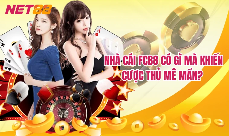 FCB8 - Sự Lựa Chọn Hoàn Hảo Cho Người Chơi Mới 4 Nhà cái FCB8 có gì mà khiến cược thủ mê mẩn?