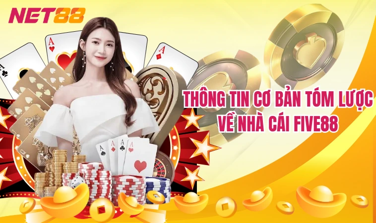 Five88 – Nền Tảng Giải Trí Trực Tuyến Ăn Khách Nhất 2024 3 Thông tin cơ bản tóm lược về nhà cái Five88