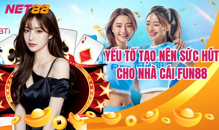 Fun88 – Sân Chơi Chất Lượng Được Nhiều Người Lựa Chọn 3 Yếu tố tạo nên sức hút cho nhà cái Fun88