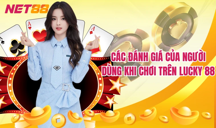 Lucky88 – Thiên Đường Của Các Trò Cá Cược Đỏ Đen Hấp Dẫn 4 Các đánh giá của người dùng khi chơi trên Lucky 88