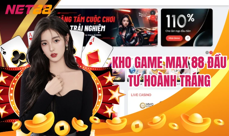 Max88 – Tụ Điểm Cá Cược Xanh Chín Đẳng Cấp Hot Nhất 2024 4 Kho game Max 88 đầu tư hoành tráng
