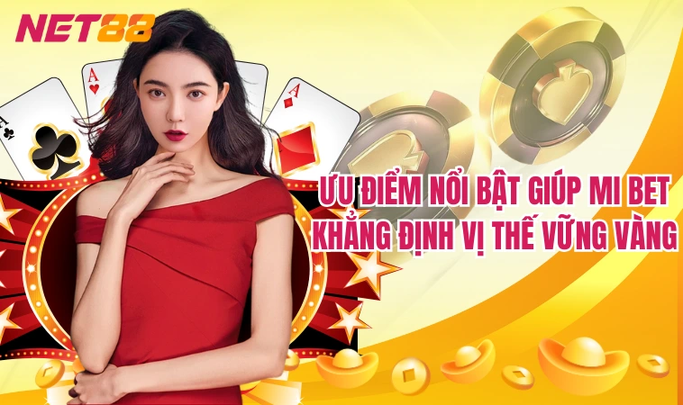 Mibet – Trang Cá Cược Trực Tuyến Hot Nhất Hiện Nay 4 Ưu điểm nổi bật giúp Mi Bet khẳng định vị thế vững vàng