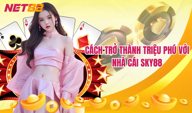 Sky88: Sự Đổi Mới Đột Phá Trong Ngành Cá Cược 3 Cách trở thành triệu phú với nhà cái Sky88