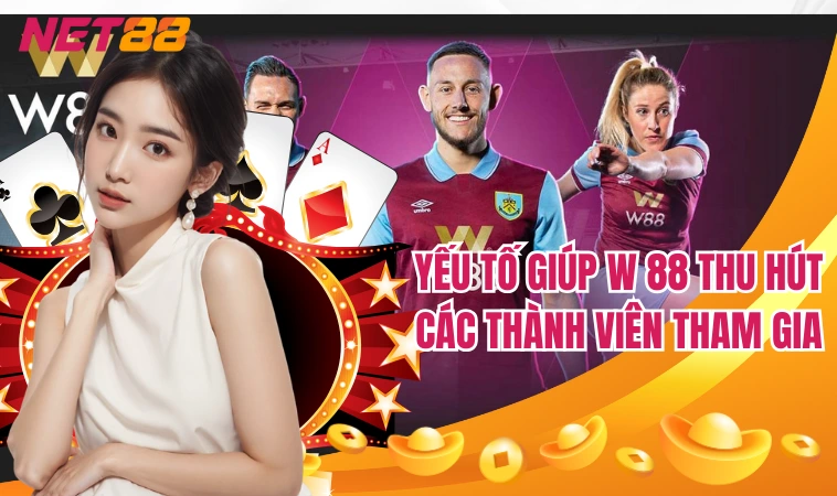 W88 – Điểm Dừng Chân Không Thể Bỏ Lỡ Của Các Cược Thủ 4 Yếu tố giúp W 88 thu hút các thành viên tham gia