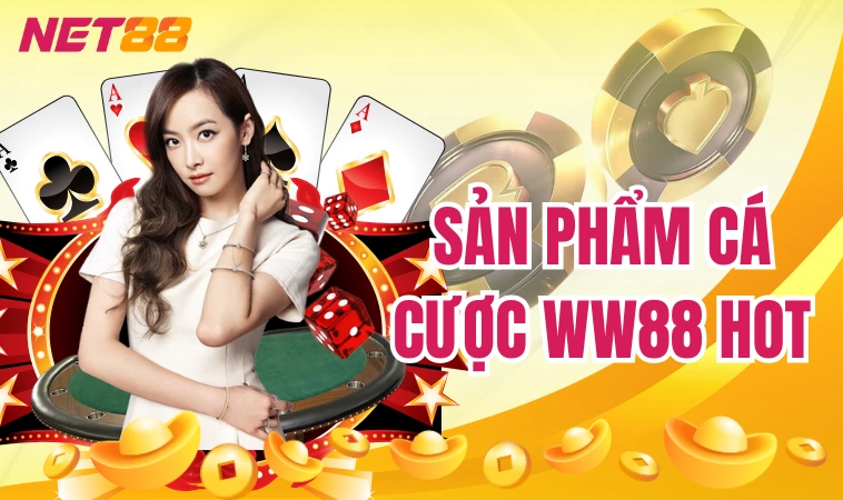 WW88: Thế Giới Giải Trí Online HOT Nhất Châu Á 2024 4 Sản phẩm cá cược WW88 HOT